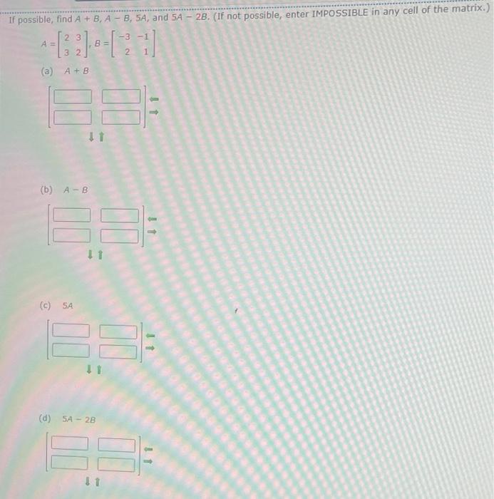 Solved If Possible, Find A + B, A - B, 5A, And 5A - 28. (If | Chegg.com