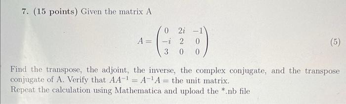 Solved 7. ( 15 points) Given the matrix A A=⎝⎛0−i32i20−100⎠⎞ | Chegg.com