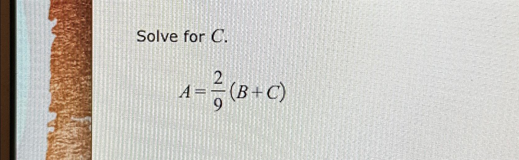 Solved Solve for C.A=29(B+C) | Chegg.com