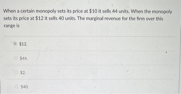 Solved When a certain monopoly sets its price at $10 it | Chegg.com