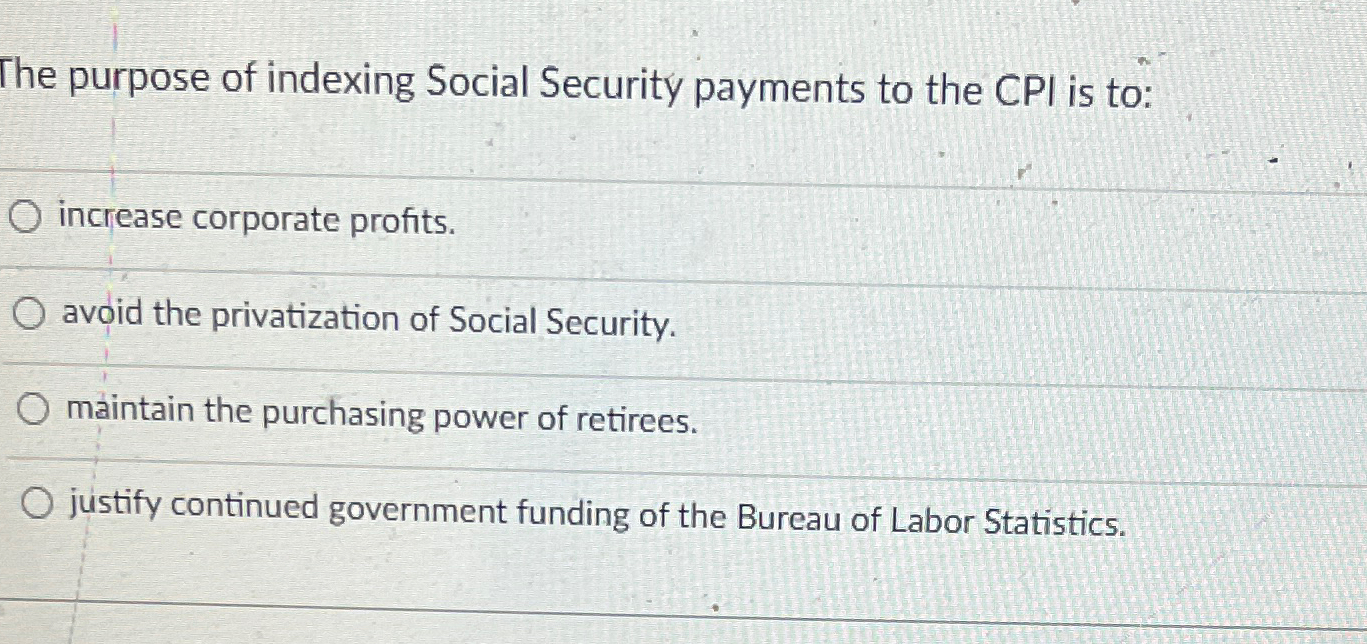 Solved The purpose of indexing Social Security payments to