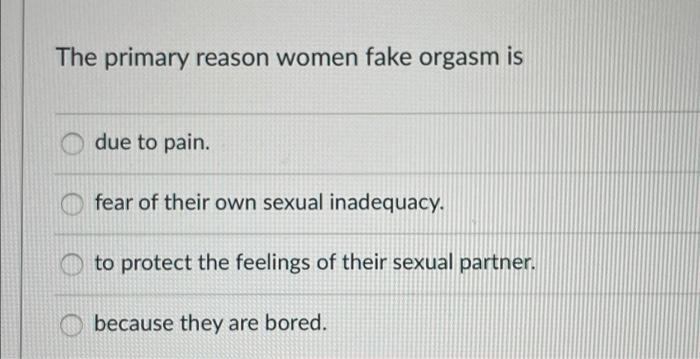 Solved The primary reason women fake orgasm is due to pain