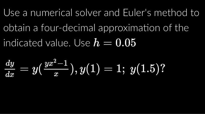 Solved Use A Numerical Solver And Euler's Method To Obtain A | Chegg.com