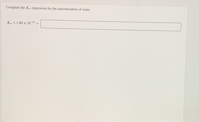Solved Complete the K, expression for the autoionization of | Chegg.com