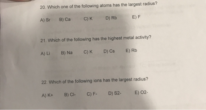 Solved 20. Which One Of The Following Atoms Has The Largest | Chegg.com Solved 20. Which One Of The Following Atoms Has The Largest | Chegg.com