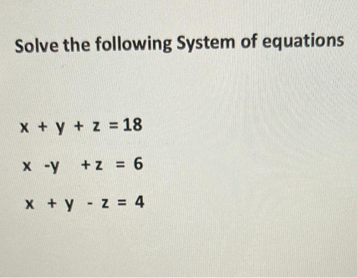 Solved Solve the following System of equations x + y + z = | Chegg.com