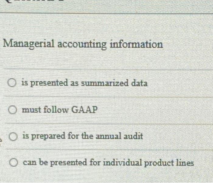 Solved Managerial accounting information O is presented as | Chegg.com