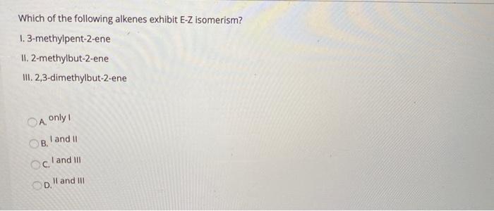Which Of The Following Alkenes Exhibit E Z Isomerism Chegg Com