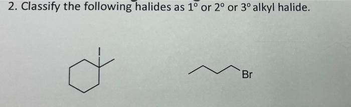 Solved 2. Classify the following halides as 10 or 2° or 3° | Chegg.com