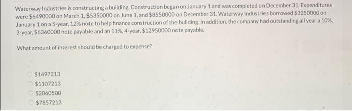 Solved Waterway Industries is constructing a building. | Chegg.com