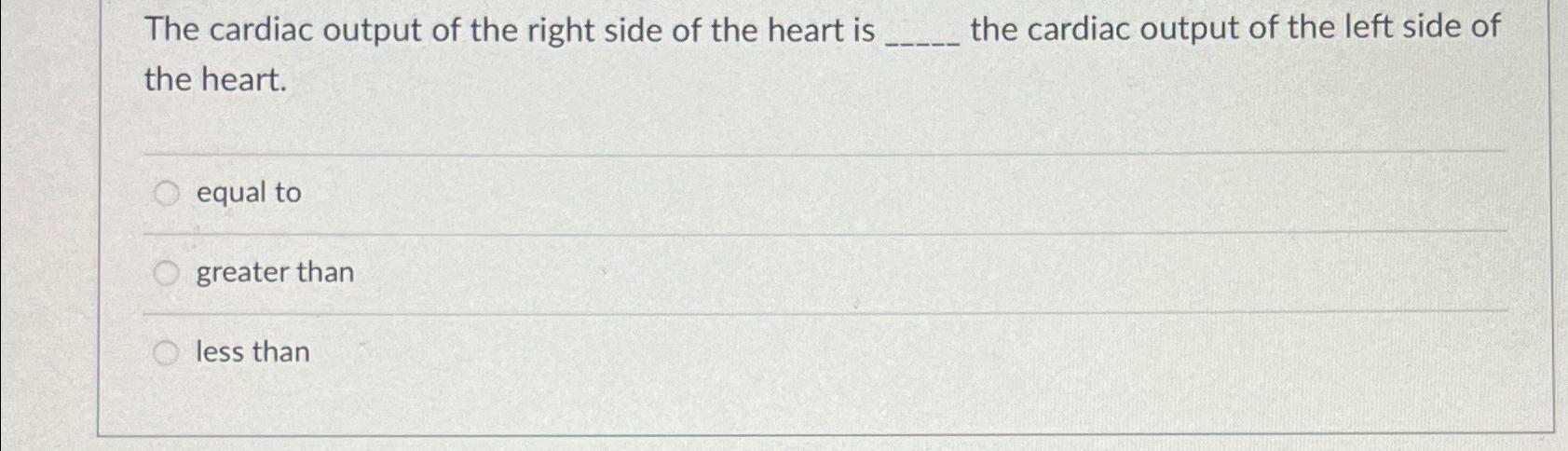 Solved The cardiac output of the right side of the heart is | Chegg.com