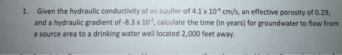 Solved 1. Given the hydraulic conductivity of an aquifer of | Chegg.com