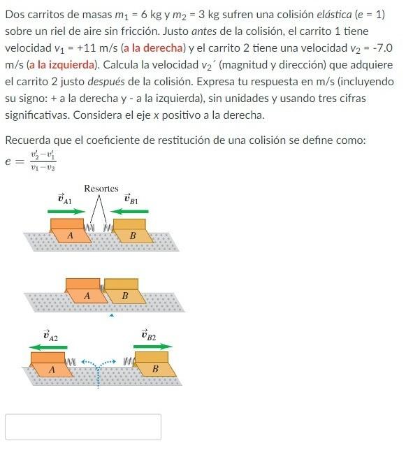 Dos carritos de masas \( m_{1}=6 \mathrm{~kg} \) y \( m_{2}=3 \mathrm{~kg} \) sufren una colisión elástica \( (e=1) \) sobre