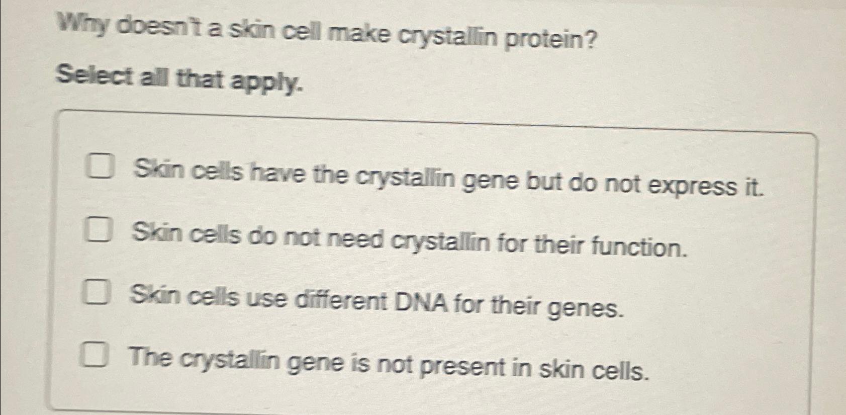 Solved Why doesn't a skin cell make crystallin