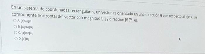 En un sistema de coordenadas rectangulares, un vector es orientado en una dirección \( \theta \) con respecto al ejex. La com