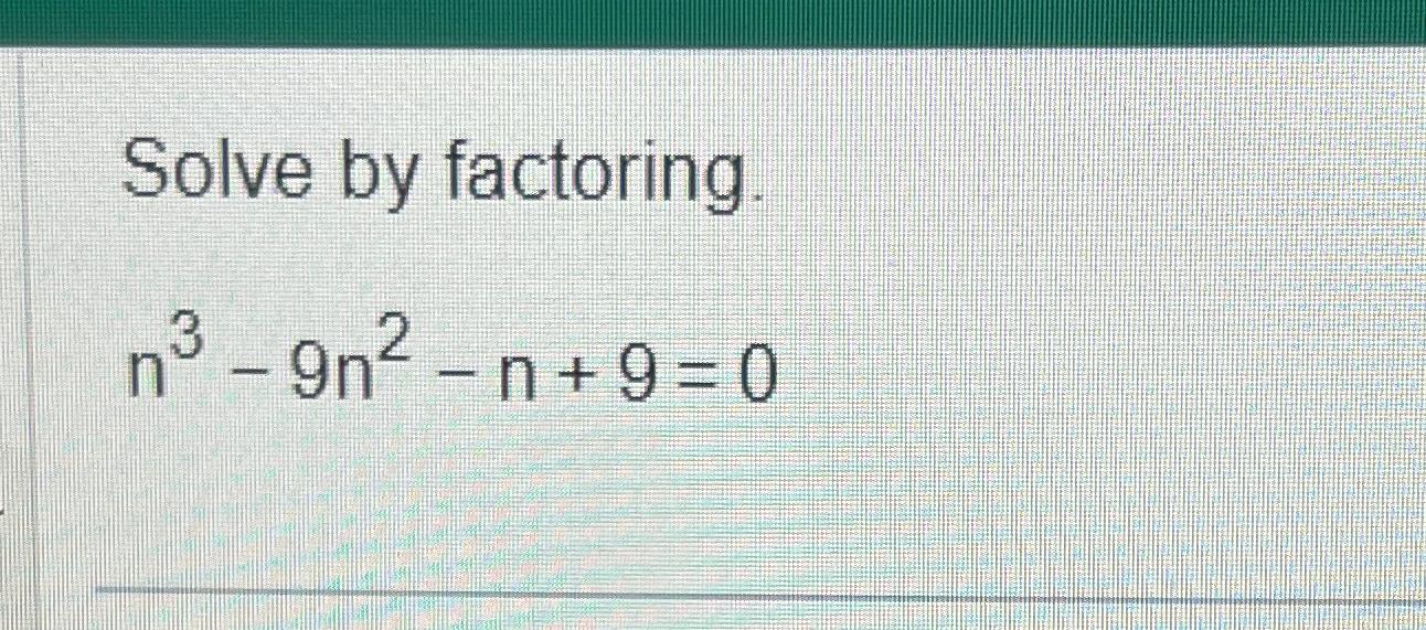 Solved Solve by factoring.n3-9n2-n+9=0 | Chegg.com