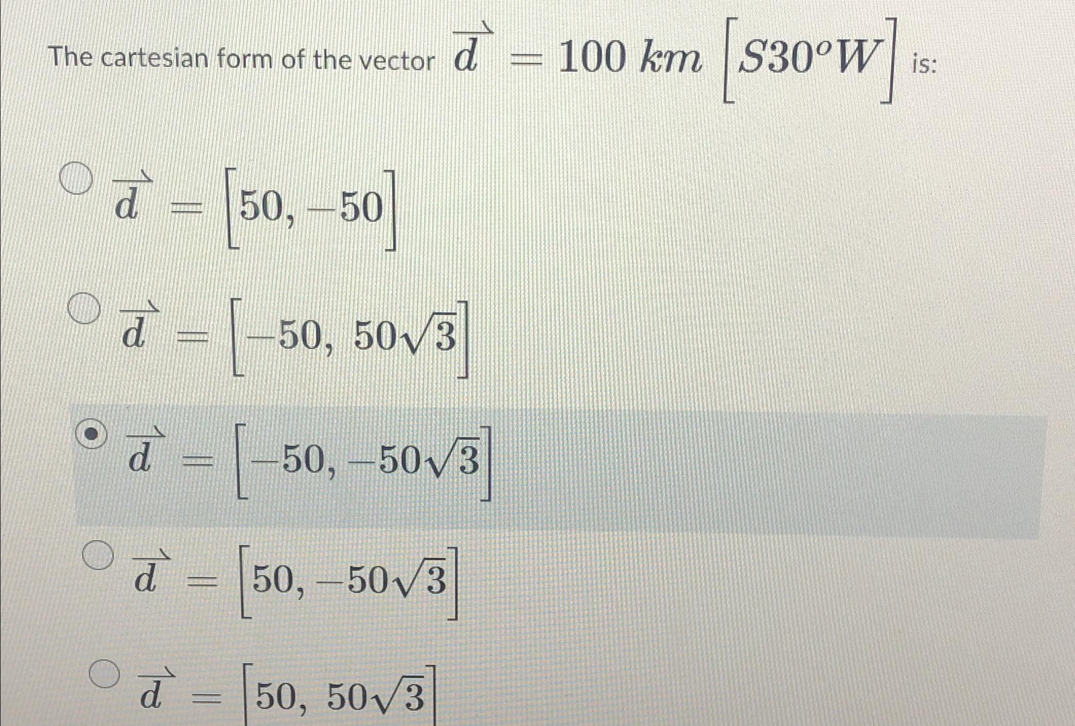 Solved The cartesian form of the vector vec(d)=100km[S30°W] | Chegg.com
