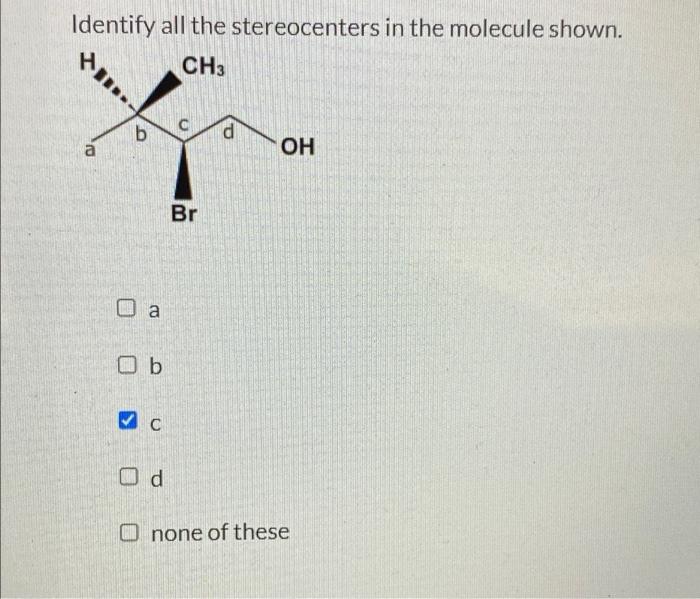 Solved Identify all the stereocenters in the molecule shown. | Chegg.com 