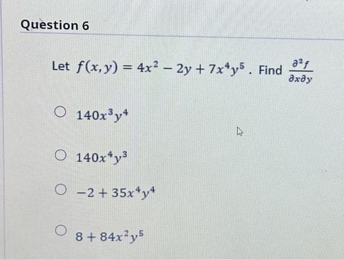 Solved Let F X Y 4x2−2y 7x4y5 Find ∂x∂y∂2f 140x3y4 140x4y3