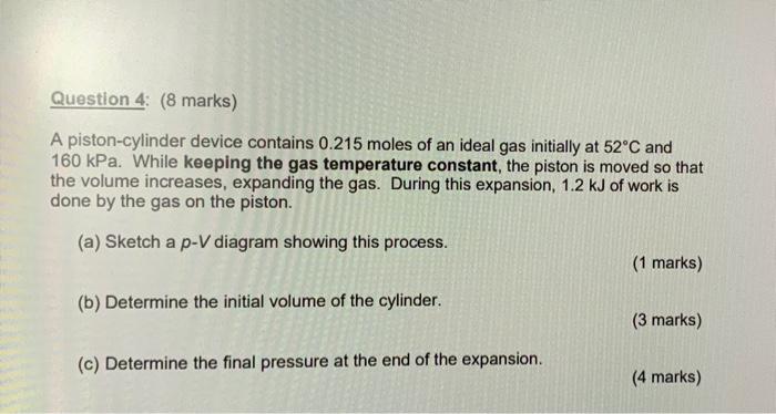 Solved Question 4 8 marks A piston cylinder device Chegg