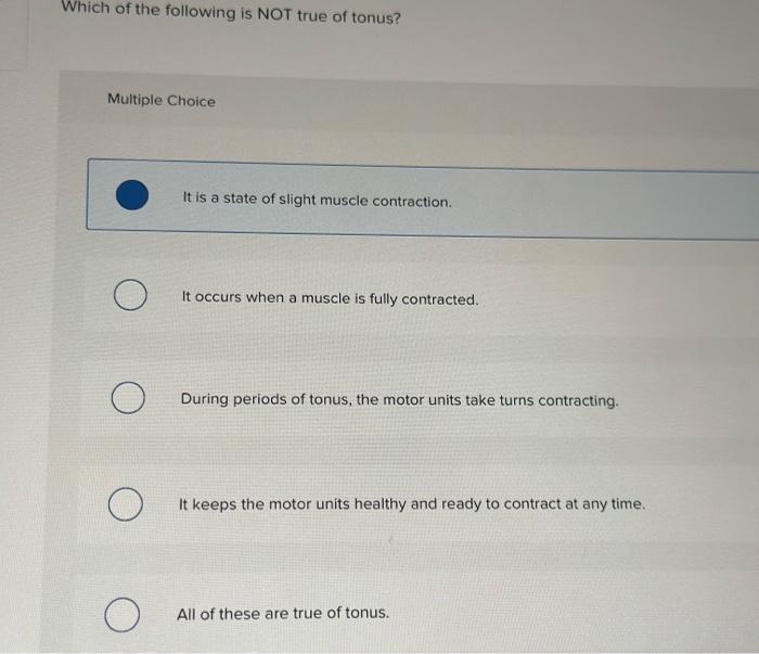 Solved Which of the following is NOT true of tonus? Multiple