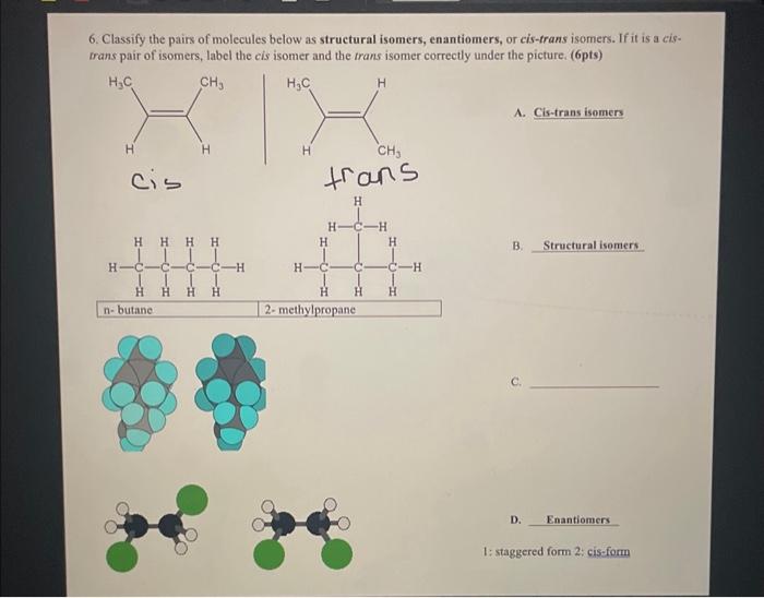 6. Classify the pairs of molecules below as structural isomers, enantiomers, or cis-trans isomers. If it is a cistrans pair o