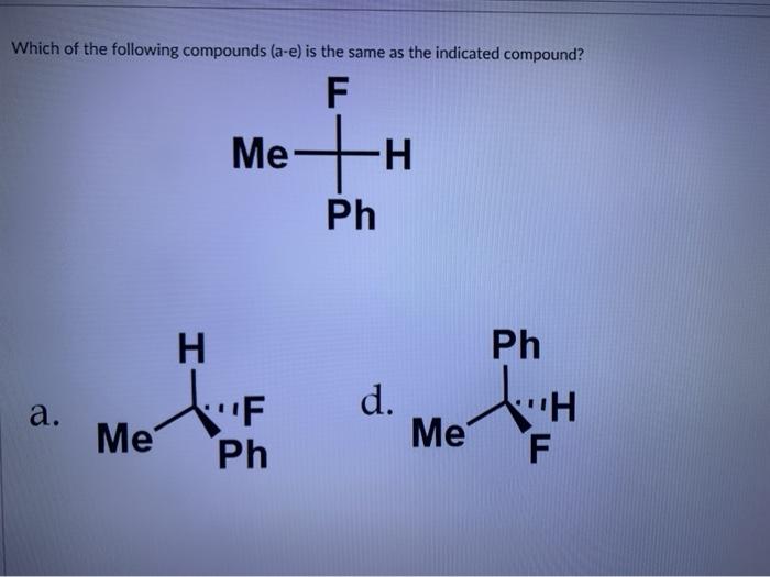 Solved Which Of The Following Compounds A E Is The Same Chegg Com