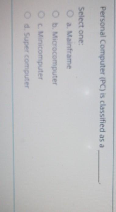 Solved Personal Computer (PC) is classified as a Select one: | Chegg.com