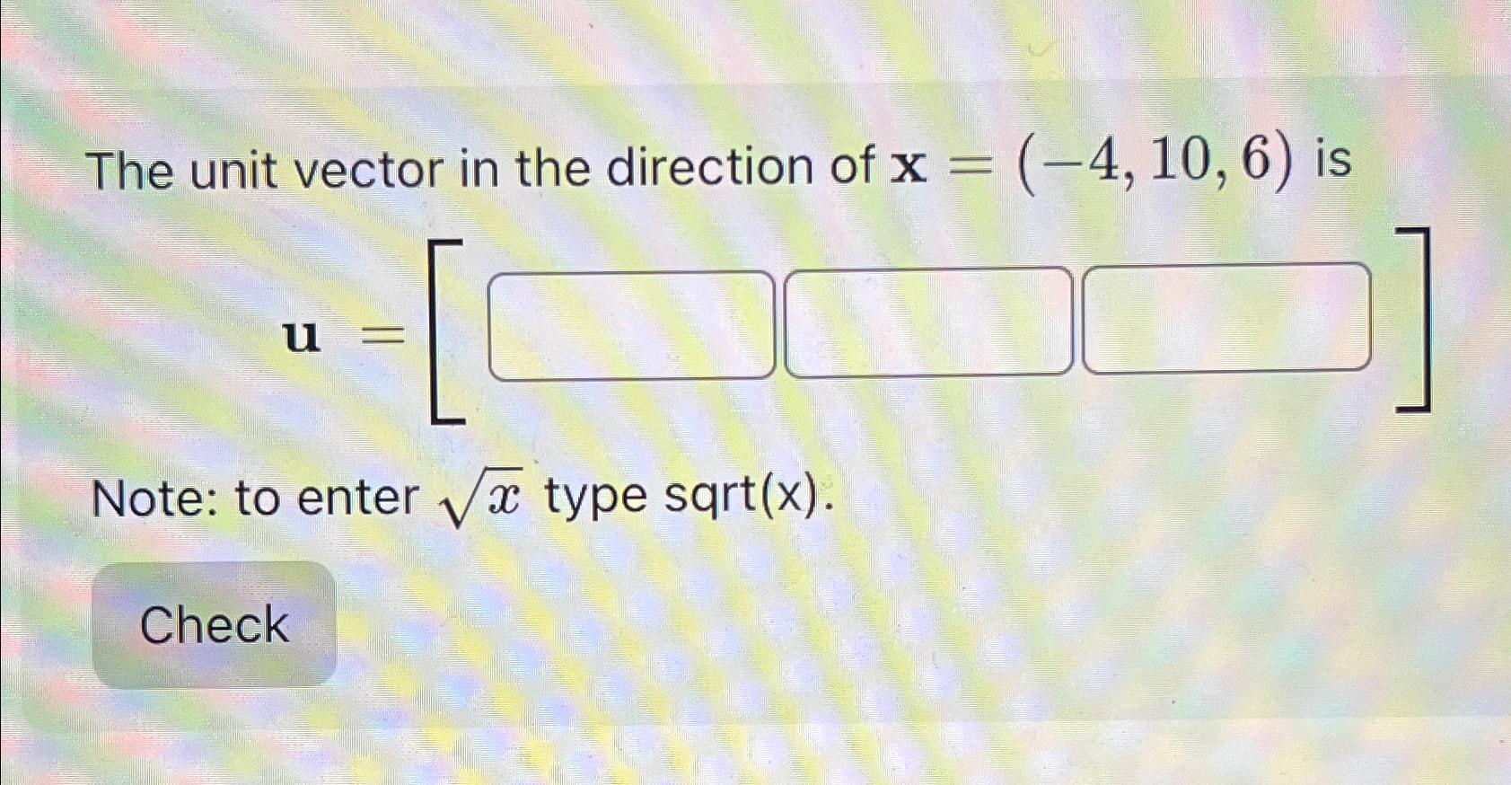 Solved The unit vector in the direction of x=(-4,10,6) | Chegg.com