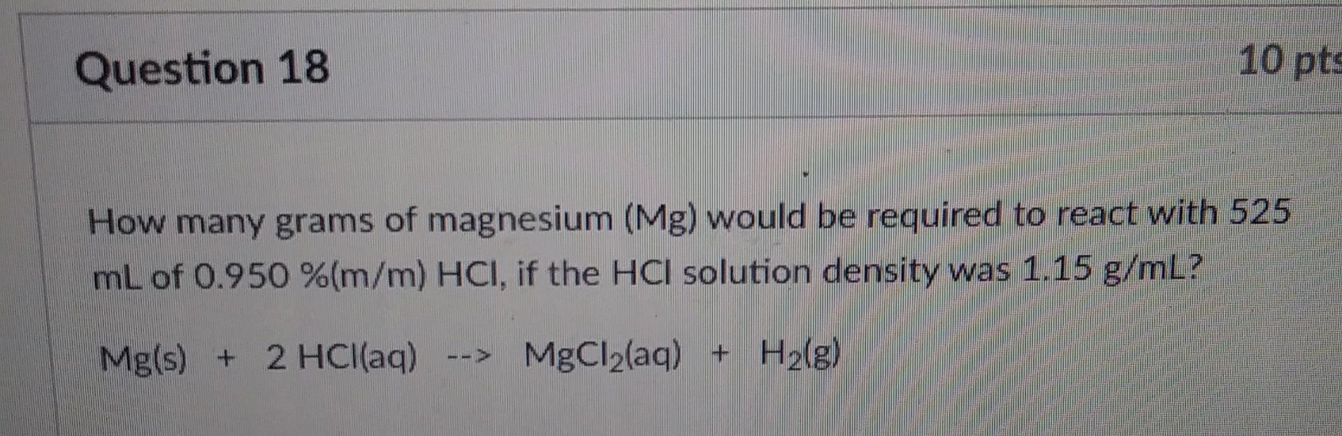 Solved Question 18 10 pts How many grams of magnesium (Mg) | Chegg.com