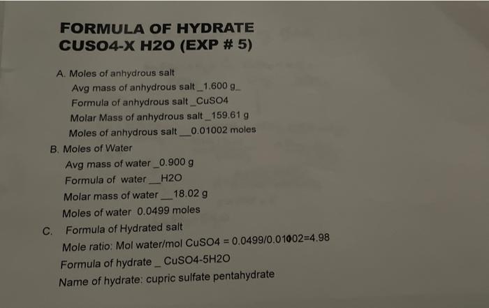 FORMULA OF HYDRATE
CUSO4-X H20 (EXP # 5)
A. Moles of anhydrous salt
Avg mass of anhydrous salt 1.600 g
Formula of anhydrous s