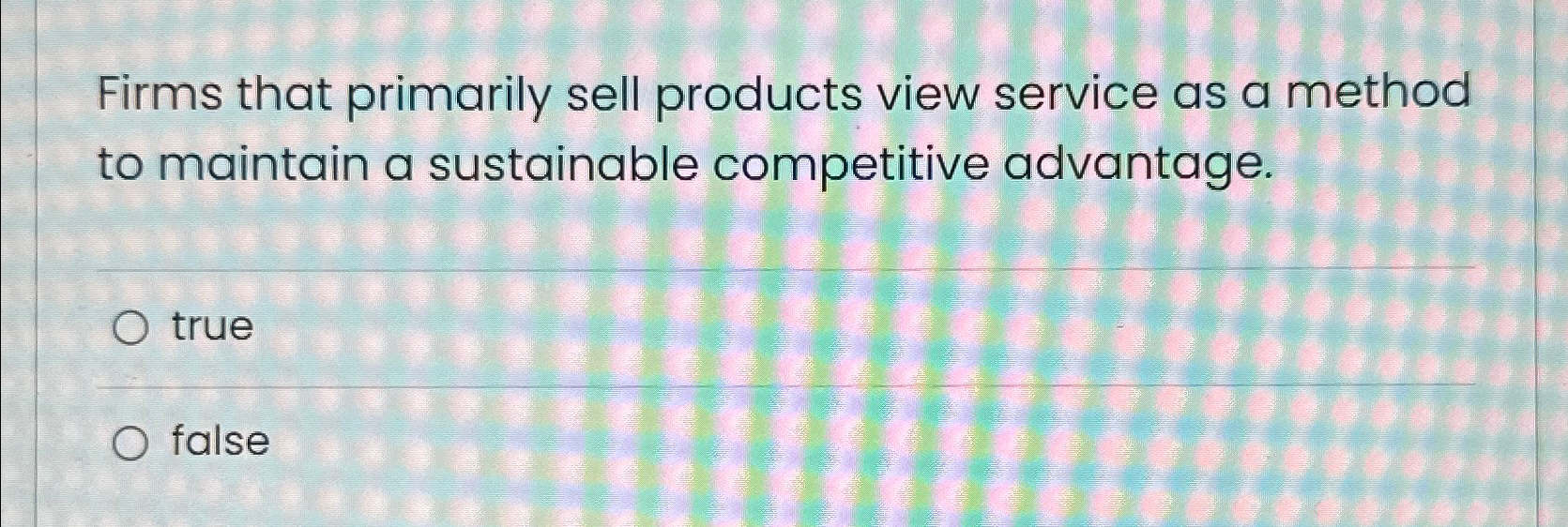 Solved Firms that primarily sell products view service as a | Chegg.com