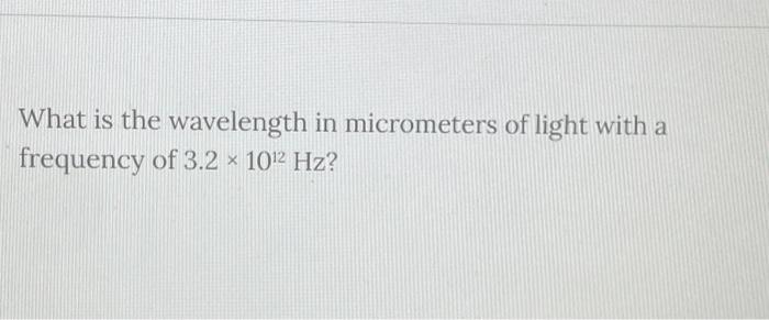 Solved What is the wavelength in micrometers of light with a | Chegg.com