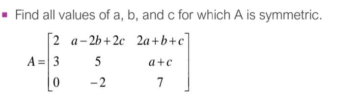 Solved Find all values of a,b, and c for which A is | Chegg.com