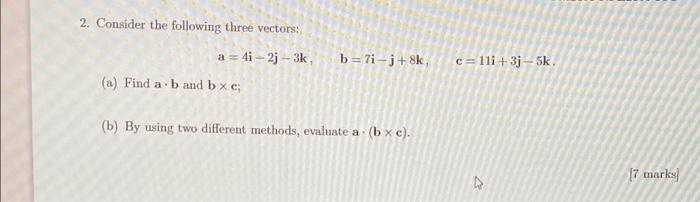 Solved 2. Consider The Following Three Vectors: B = 7i- J | Chegg.com