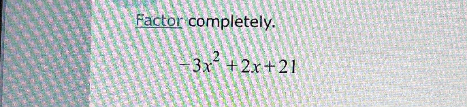factor completely 7x 2 14x 21