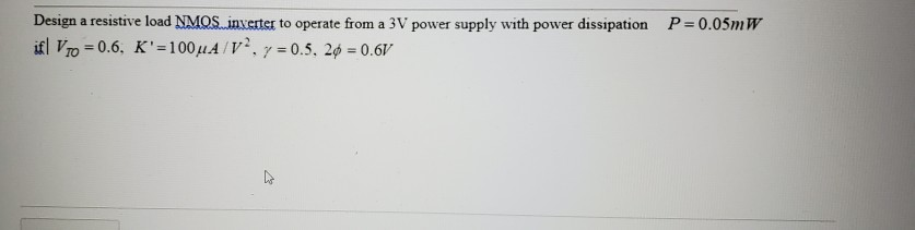 Solved P=0.05mW Design a resistive load NMOS. inverter to | Chegg.com
