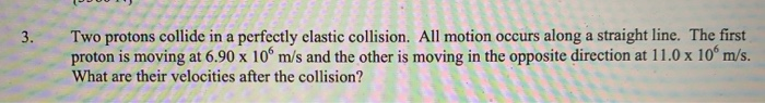 Solved 3 Two protons collide in a perfectly elastic | Chegg.com