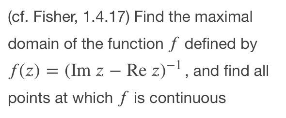 Solved (cf. Fisher, 1.4.17) Find the maximal domain of the | Chegg.com