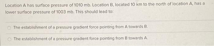 Solved Location A has surface pressure of 1010 mb. Location | Chegg.com