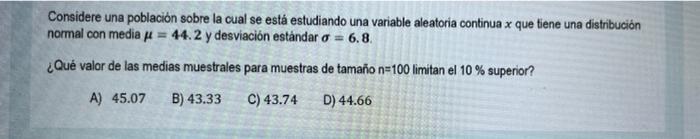 Considere una población sobre la cual se está estudiando una variable aleatoria continua x que tiene una distribución normal