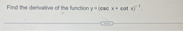 Solved Find The Derivative Of The Function Y Cscx Cotx −1