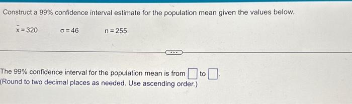 Solved Construct a 99% confidence interval estimate for the | Chegg.com