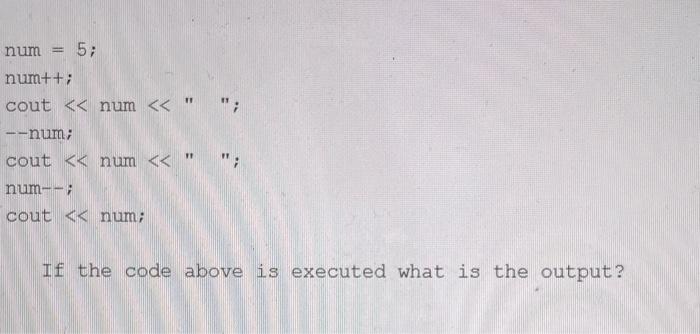 Solved If the code below is executed, the output will be: | Chegg.com