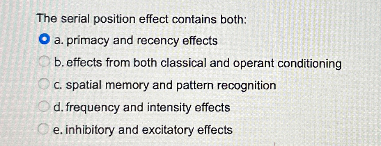 Solved The serial position effect contains both:a. ﻿primacy | Chegg.com