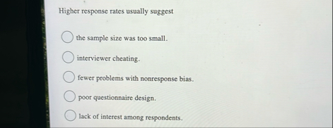 Solved Higher response rates usually suggestthe sample size | Chegg.com