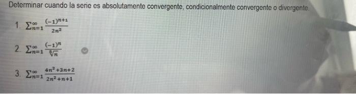 Determinar cuando la serie es absolutamente convergente, condicionalmente convergente o divergente. 1. \( \sum_{n=1}^{\infty}