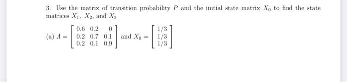 Solved 3. Use the matrix of transition probability P and the | Chegg.com