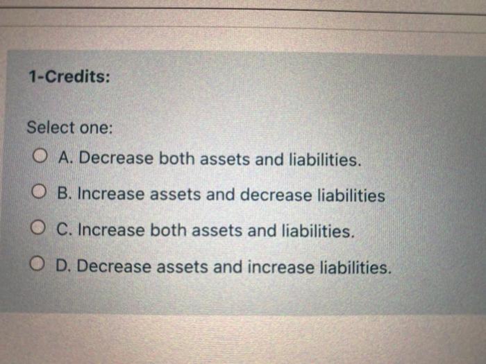 Solved 1Credits Select one A. Decrease both assets and
