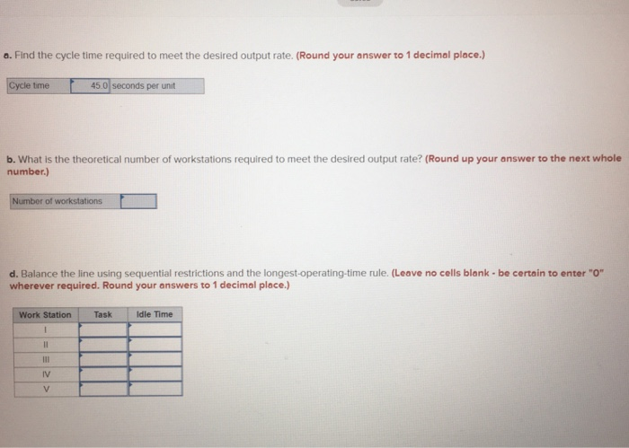 a. Find the cycle time required to meet the desired output rate. (Round your answer to 1 decimal place.) Cycle time 45.0 seco
